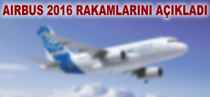 Airbus 2016’da hedeflerini tutturdu