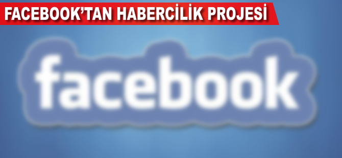 Facebook’tan habercilik projesi