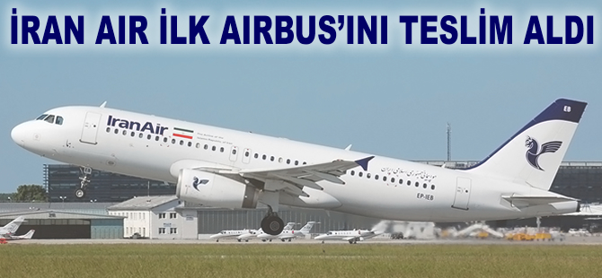 İran Air ilk Airbus'ını teslim aldı