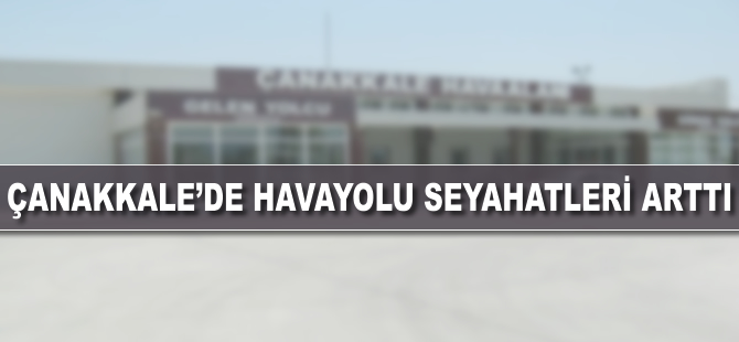 Çanakkale’de havayolu seyahatleri arttı