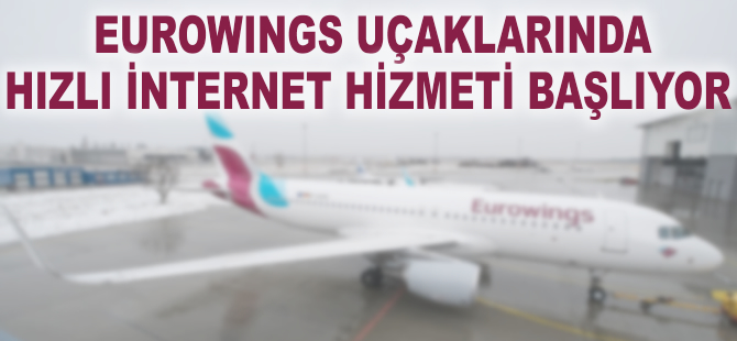 Eurowings uçaklarında hızlı internet hizmeti başlıyor