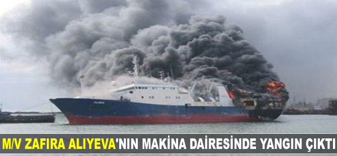 M/V Akademik Zafira Aliyeva adlı geminin makine dairesinde yangın çıktı