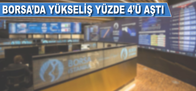 Borsa'da yükseliş yüzde 4'ü aştı