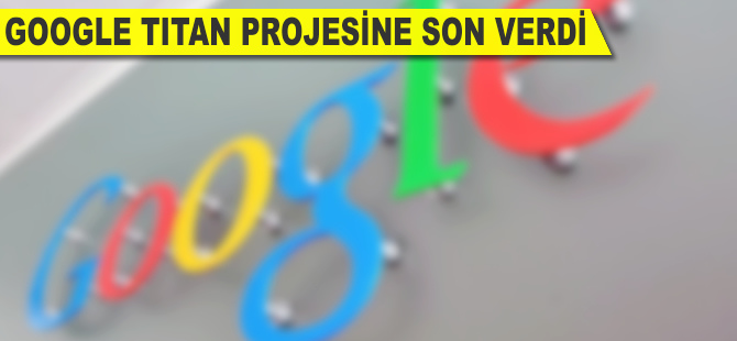 Google, Titan projesine son verdi