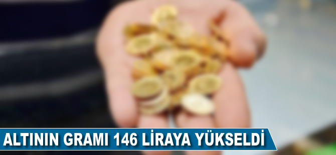 Altının gramı 146 liraya yükseldi