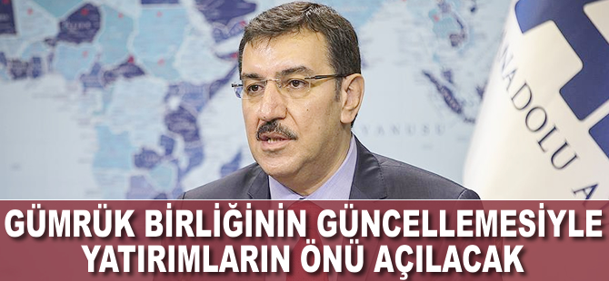 Gümrük Birliğinin güncellenmesiyle yatırımların önü açılacak