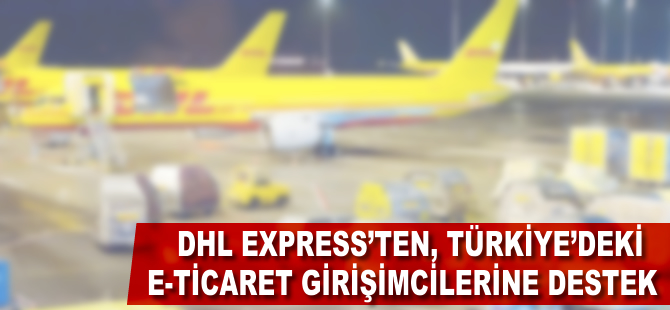 DHL Express’ten Türkiye’deki e-ticaret girişimcilerine destek