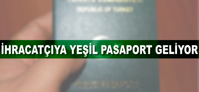 İhracatçıya yeşil pasaport geliyor