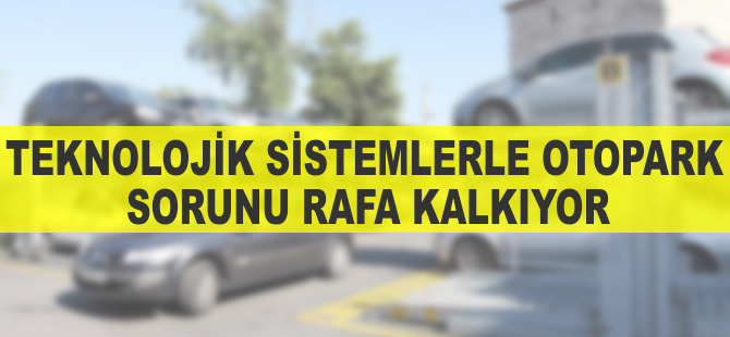 Teknolojik sistemlerle otopark sorunu rafa kalkıyor