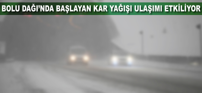 Bolu Dağı'nda kar yağışı ulaşımı olumsuz etkiliyor