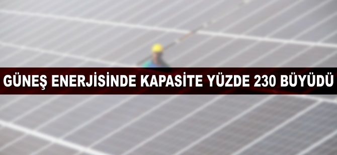 Güneş enerjisinde kapasite yüzde 230 büyüdü