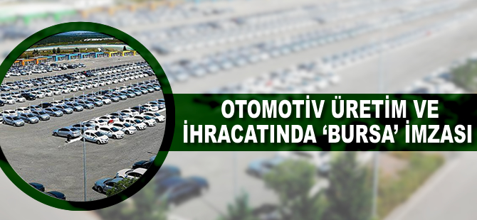 Otomotiv üretim ve ihracatına 'Bursa' imzası