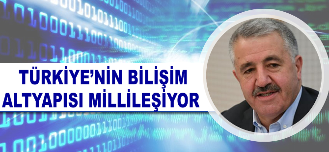 Türkiye'nin bilişim altyapısı millileşiyor