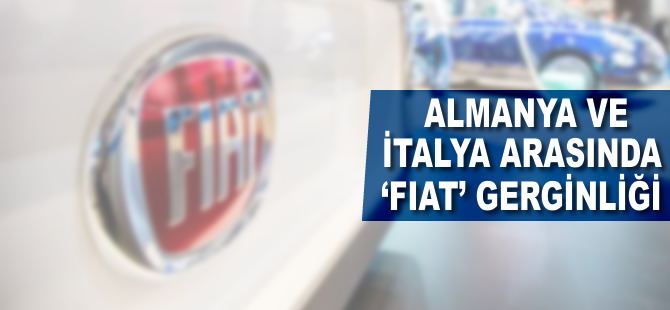 Almanya ile İtalya arasında 'Fiat' gerginliği