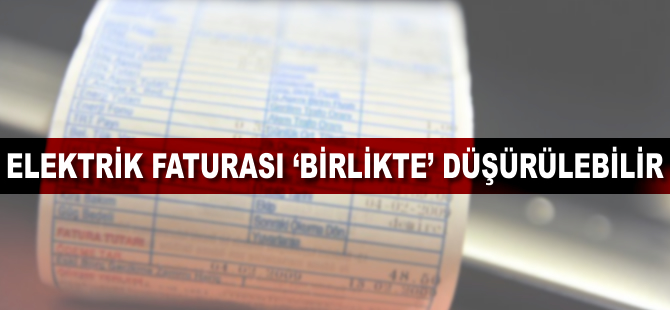 Elektrik faturası 'birlikte' düşürülebilir