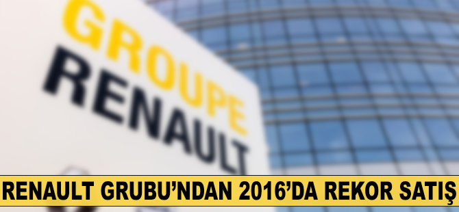 Renault Grubu'ndan 2016''da rekor satış