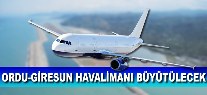 Ordu-Giresun Havalimanı büyütülecek