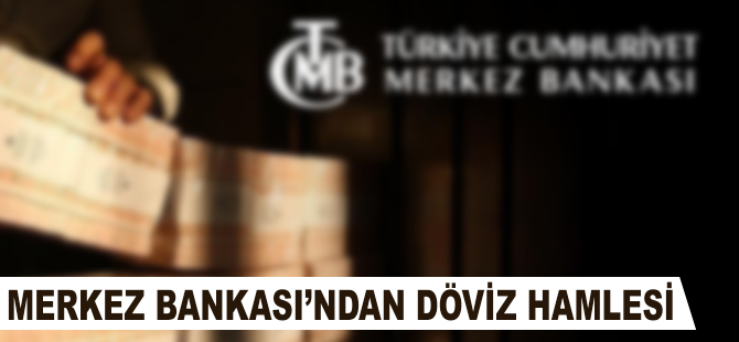 Merkez Bankasından döviz hamlesi