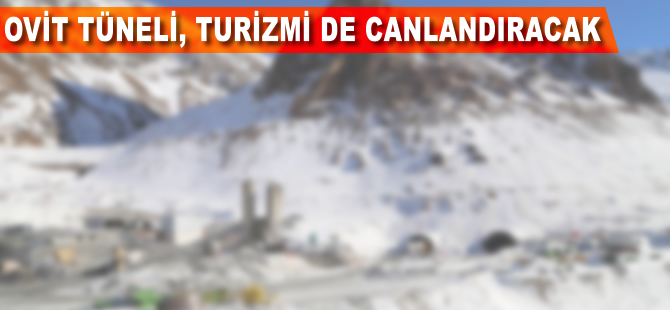 Ovit Tüneli turizmi de canlandıracak