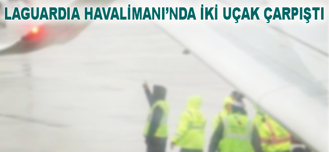 ABD'de LaGuardia Havalimanı'nda iki uçak çarpıştı