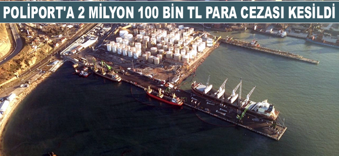 Çevre ve Şehircilik Bakanlığı, Poliport Limanı'na 2 milyon 100 bin TL idari para cezası kesti