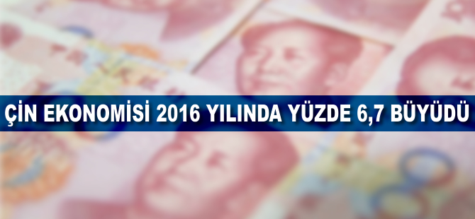 Çin ekonomisi 2016 yılında yüzde 6,7 büyüdü