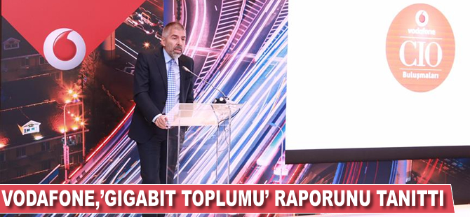 Vodafone, "Gigabit Toplumu" raporunu tanıttı