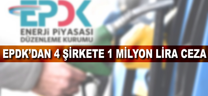 EPDK'dan 4 şirkete 1 milyon lira ceza