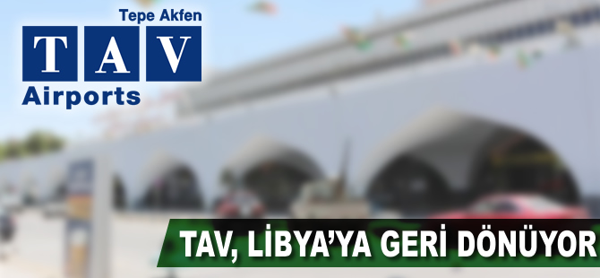 TAV Libya'ya dönme kararı aldı