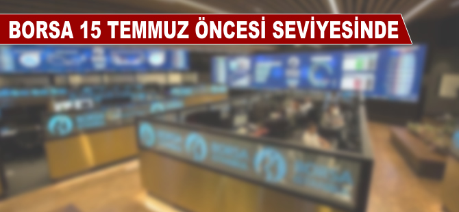 Borsa 15 Temmuz öncesi seviyesinde