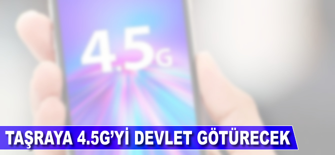 Taşraya 4,5G'yi devlet götürecek