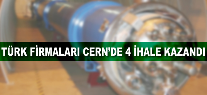 Türk firmaları CERN'de 4 ihale kazandı