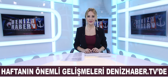 Haftanın öne çıkan haberleri DenizHaber.TV'de yayınlandı