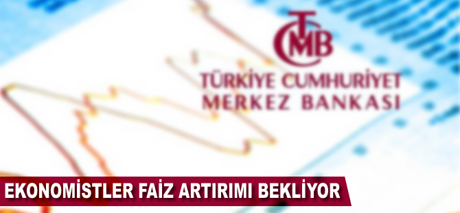 Ekonomistler faiz artırımı bekliyor