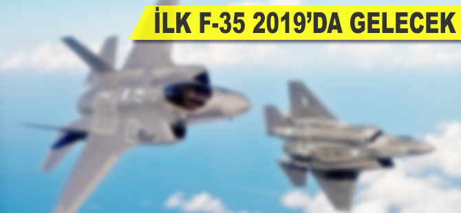 İlk F-35 2019'da gelecek