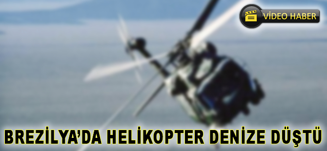 Brezilya'da helikopter denize düştü