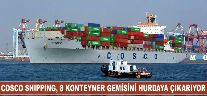 Cosco Shipping, 8 konteyner gemisini hurdaya çıkarıyor