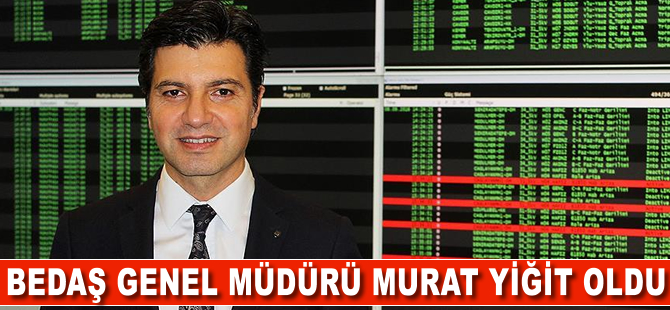 BEDAŞ Genel Müdürü Murat Yiğit oldu