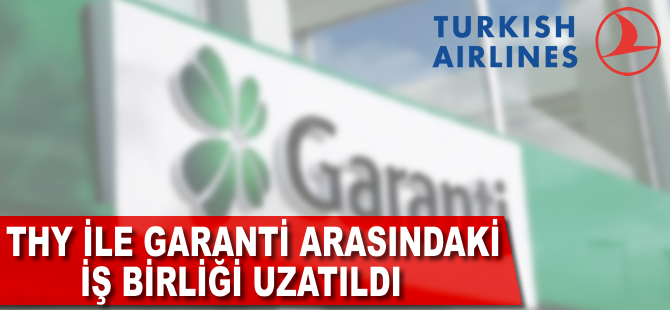 THY ve Garanti Bankası arasındaki iş birliği uzatıldı