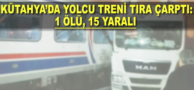 Kütahya'da yolcu treni tıra çarptı: 1 ölü, 15 yaralı