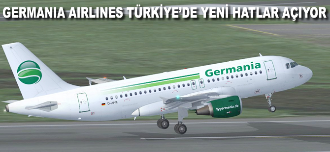 Germania Türkiye'de yeni hatlar açıyor