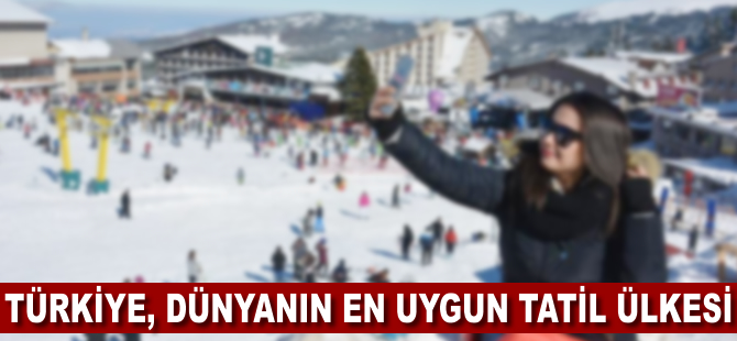 Türkiye, dünyanın en uygun tatil ülkesi