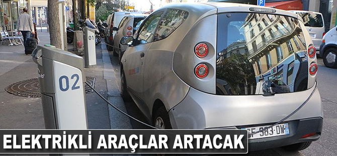 Elektrikli araçlar artacak