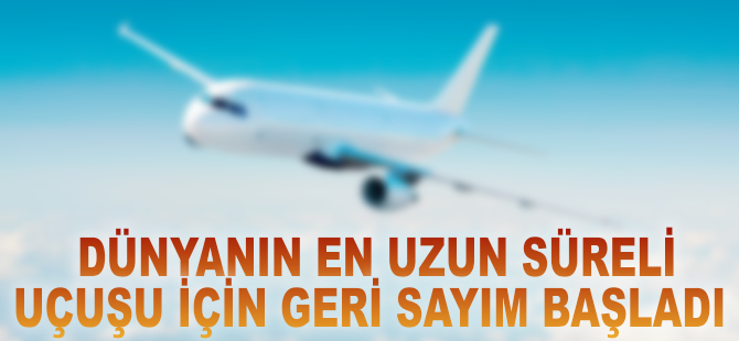 Dünyanın en uzun uçuşu için geri sayım başladı