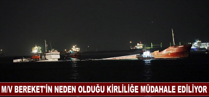 M/V Bereket'in neden olduğu kirliliğe Kıyı Emniyeti müdahale ediyor