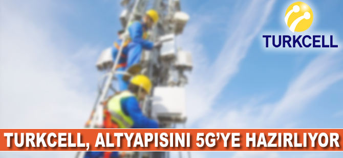 Turkcell altyapısını 5G'ye hazırlıyor