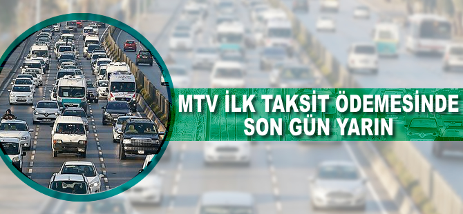 MTV ilk taksit ödemesinde son gün yarın