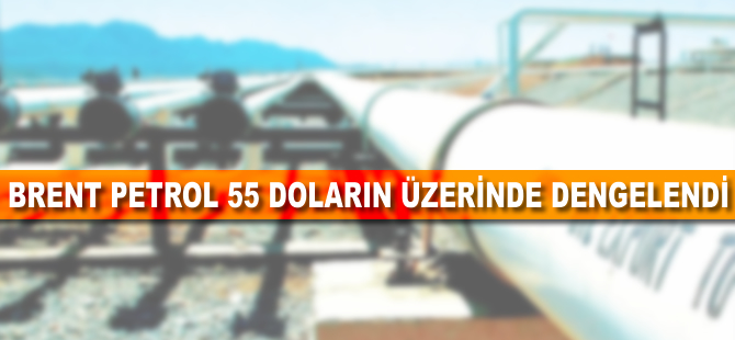 Brent petrol 55 doların üzerinde dengelendi