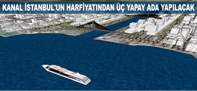 Kanal İstanbul'un hafriyatından 3 yapay ada yapılacak