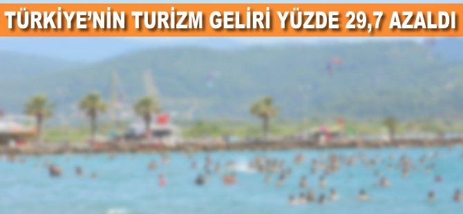 Türkiye'nin turizm geliri yüzde 29,7 azaldı